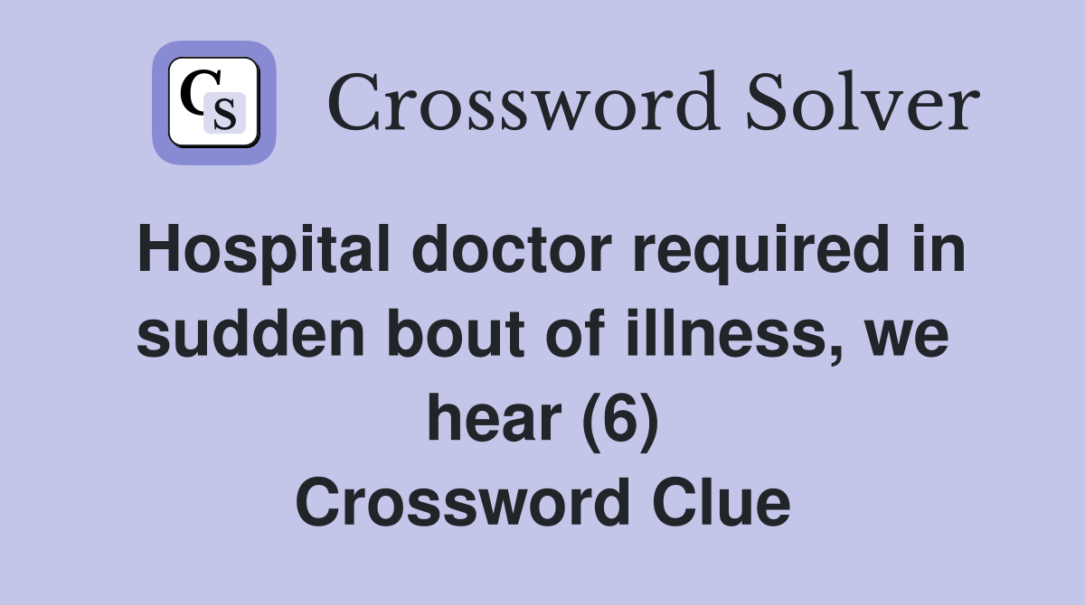 Hospital doctor required in sudden bout of illness, we hear (6